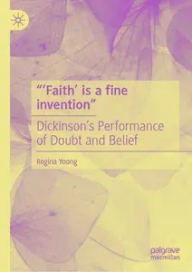 “‘Faith’ is a fine invention”: Dickinson’s Performance of Doubt and Belief