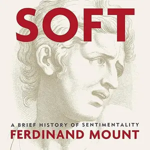 Soft: A Brief History of Sentimentality [Audiobook]
