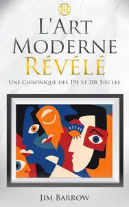 L'Art Moderne Révélé: Une Chronique des 19e et 20e Siècles (French Edition)