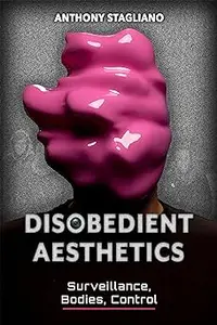 Disobedient Aesthetics: Surveillance, Bodies, Control