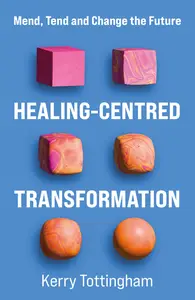 Healing-Centred Transformation: Mend, Tend and Change the Future