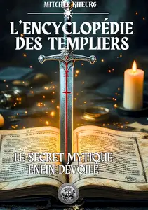 Mitchel Kheurg, "L'Encyclopédie des Templiers : Le secret mythique est enfin dévoilé"