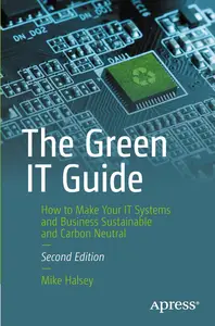 The Green IT Guide: How to Make Your IT Systems and Business Sustainable and Carbon Neutral