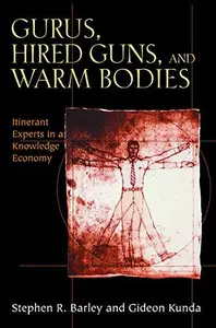 Gurus, Hired Guns, and Warm Bodies: Itinerant Experts in a Knowledge Economy