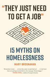 "They Just Need to Get a Job": 15 Myths on Homelessness (Myths Made in America)