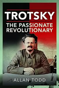 Trotsky, The Passionate Revolutionary