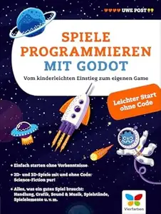 Spiele programmieren mit Godot: Vom kinderleichten Einstieg zum eigenen Game