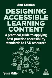 Designing Accessible Learning Content: A Practical Guide to Applying best-practice Accessibility Standards to L&D Resources, 2e