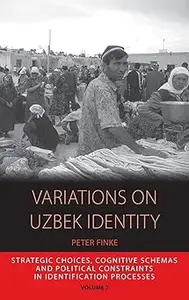 Variations on Uzbek Identity: Strategic Choices, Cognitive Schemas and Political Constraints in Identification Processes