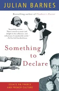 Something to Declare: Essays on France and French Culture