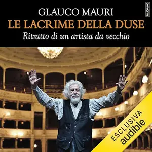 «Le lacrime della Duse? Ritratto di un artista da vecchio» by Glauco Mauri