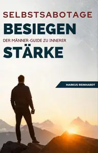 Selbstsabotage Besiegen: Der Männer-Guide Zu Innerer Stärke