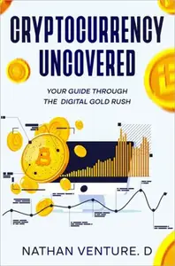 Cryptocurrency Uncovered: Your Guide Through the Digital Gold Rush