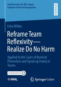 Reframe Team Reflexivity — Realize Do No Harm: Applied to the Cases of Burnout Prevention and Speak up Freely in Teams