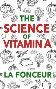 The Science of Vitamin A: Everything You Need to Know About Vitamin A