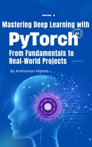 Mastering Deep Learning with PyTorch