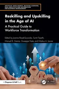 Reskilling and Upskilling in the Age of Ai: A Practical Guide to Workforce Transformation