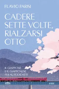 Cadere sette volte, rialzarsi otto - Flavio Parisi