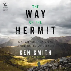 The Way of the Hermit: My Incredible 40 Years Living in the Wilderness [Audiobook]