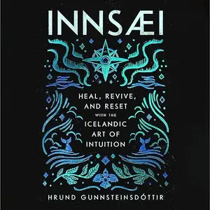 InnSaei: Heal, Revive and Reset with the Icelandic Art of Intuition [Audiobook]