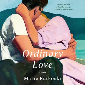 Ordinary Love: A Novel