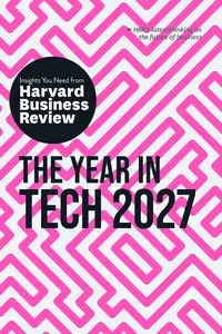 The Year in Tech, 2027: The Insights You Need from Harvard Business Review (HBR Insights)