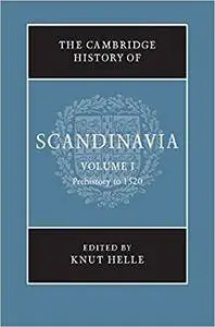 The Cambridge History of Scandinavia, Volume 1: Prehistory to 1520 (Repost)