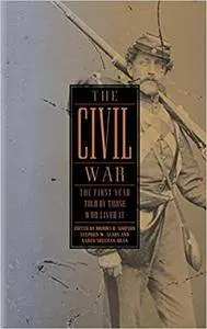 The Civil War: The First Year Told by Those Who Lived It
