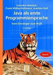 Java als erste Programmiersprache : vom Einsteiger zum Profi