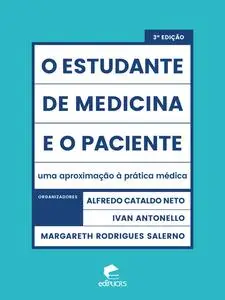 «O estudante de medicina e o paciente: uma aproximação à prática médica» by Alfredo Cataldo Neto, Ivan Antonello, Margar