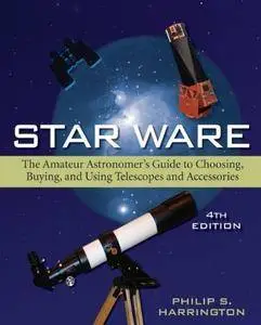 Star Ware: The Amateur Astronomer's Guide to Choosing, Buying, and Using Telescopes and Accessories [Repost]