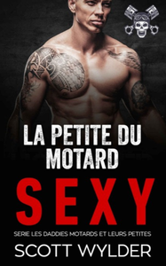 Scott Wylder, "La petite du motard sexy (Serie les daddies motards et leurs petites t. 1)"