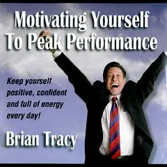 Motivating Yourself to Peak Performance By Brian Tracy