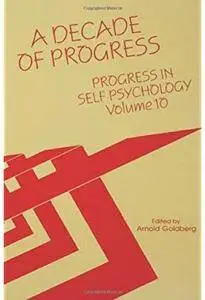 Progress in Self Psychology, V. 10: A Decade of Progress