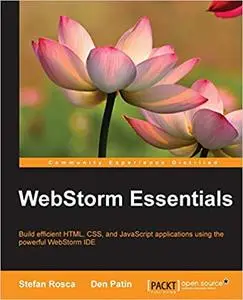 WebStorm Essentials: Build efficient HTML, CSS and JavaScript applications using the powerful WebStorm IDE