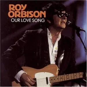 Roy Orbison – Our Love Song (1989)