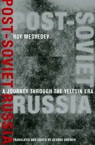 Roy Medvedev, Post-Soviet Russia - A Journey through the Yeltsin Era (Repost) 