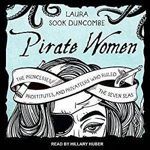 Pirate Women: The Princesses, Prostitutes, and Privateers Who Ruled the Seven Seas (Audiobook)