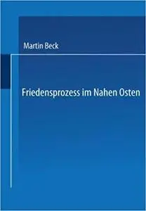 Friedensprozess im Nahen Osten: Rationalität, Kooperation und politische Rente im Vorderen Orient