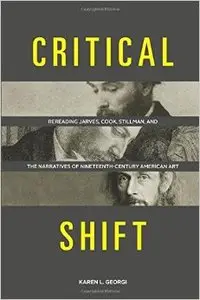 Critical Shift: Rereading Jarves, Cook, Stillman, and the Narratives of Nineteenth-Century American Art