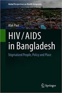 HIV/AIDS in Bangladesh: Stigmatized People, Policy and Place