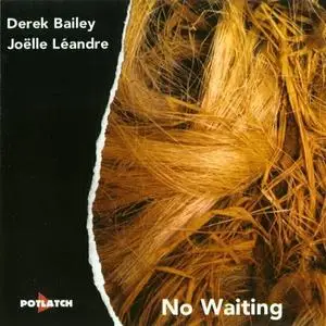 Derek Bailey/Joëlle Léandre - No Waiting (1998) {Potlatch}