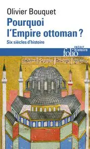 Olivier Bouquet, "Pourquoi l'Empire ottoman ?: Six siècles d'histoire"