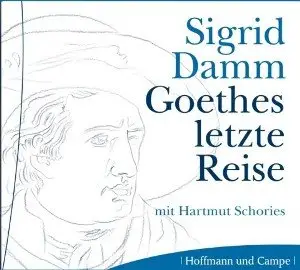 Sigrid Damm - Goethes letzte Reise