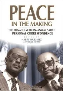 Peace in the Making: The Menachem Begin - Anwar Sadat Personal Correspondence