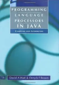 Programming Language Processors in Java: Compilers and Interpreters by David Watt