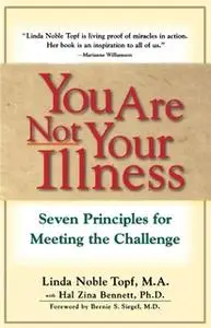 «You Are Not Your Illness: Seven Principles for Meeting the Challenge» by Linda Topf