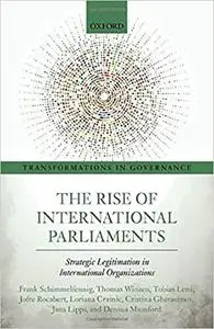 The Rise of International Parliaments: Strategic Legitimation in International Organizations