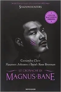 Clare Cassandra, Rees Sarah B. - Le cronache di Magnus Bane