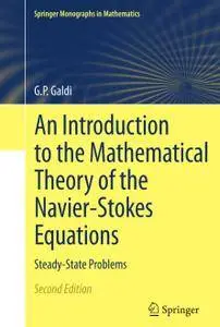 An Introduction to the Mathematical Theory of the Navier-Stokes Equations: Steady-State Problems, Second Edition (Repost)